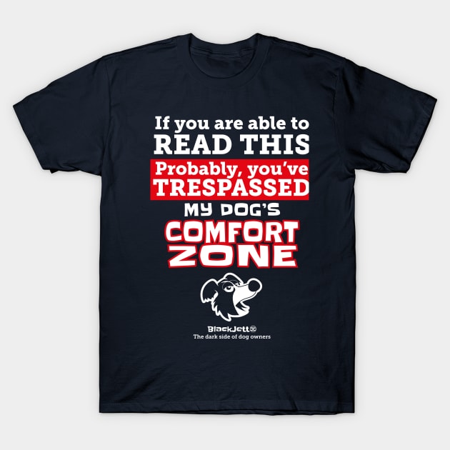 My Dog's Confort Zone T-Shirt by DoggyGraphics